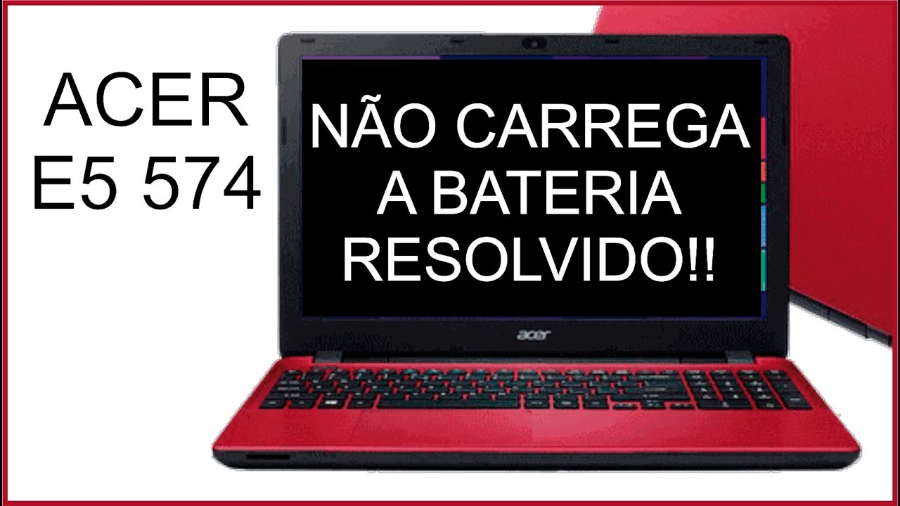 NOTEBOOK ACER E5 574 NÃO CARREGA BATERIA