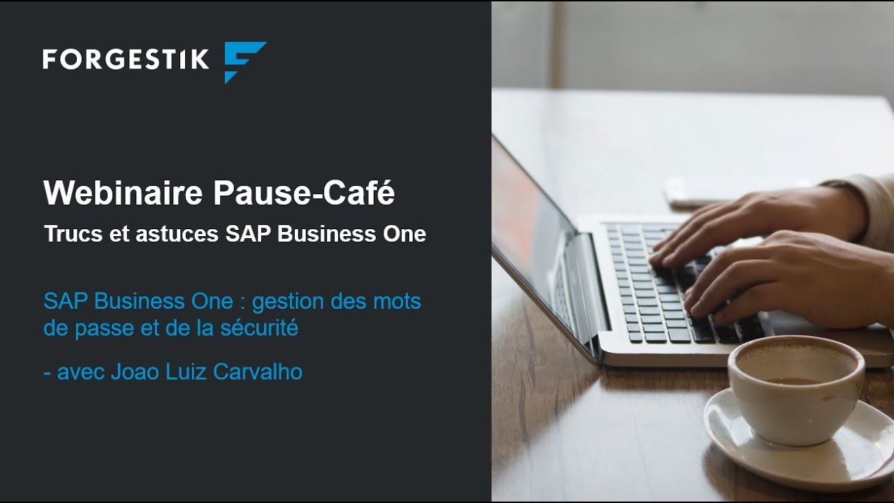 Webinaire | Pause-Café de Forgestik | Gestion des mots de passe et sécurité dans SAP Business One