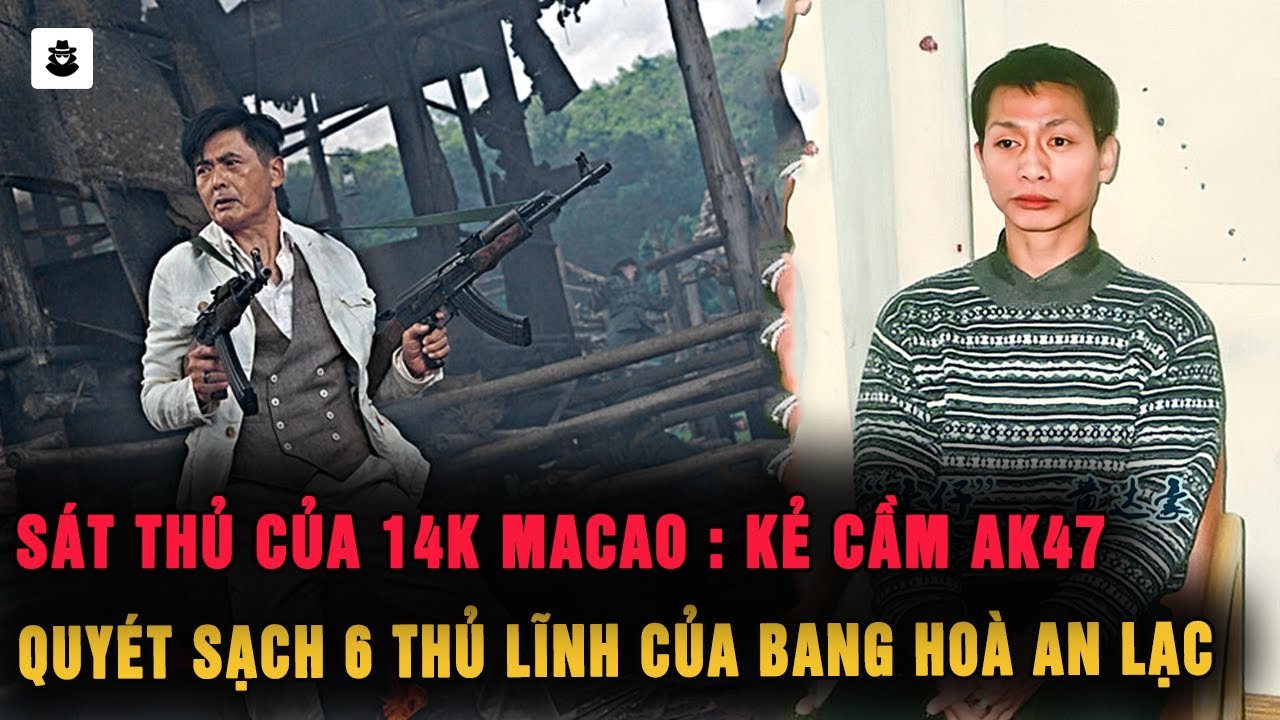 Hào Tử : Chiến Tướng Mạnh Nhất Của Băng 14K Ma Cao | MÊ KỲ ÁN