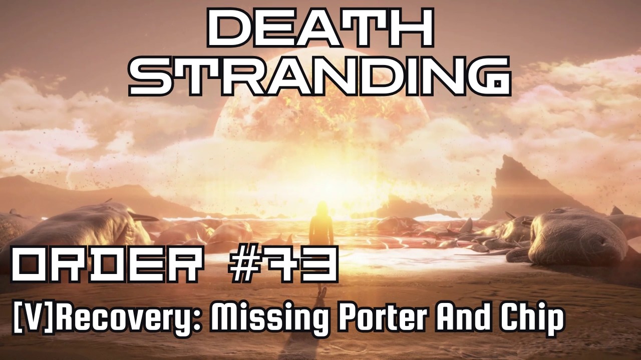 Death Stranding Walkthrough – Order No. 73: [V] Recovery: Missing Porter and Chip