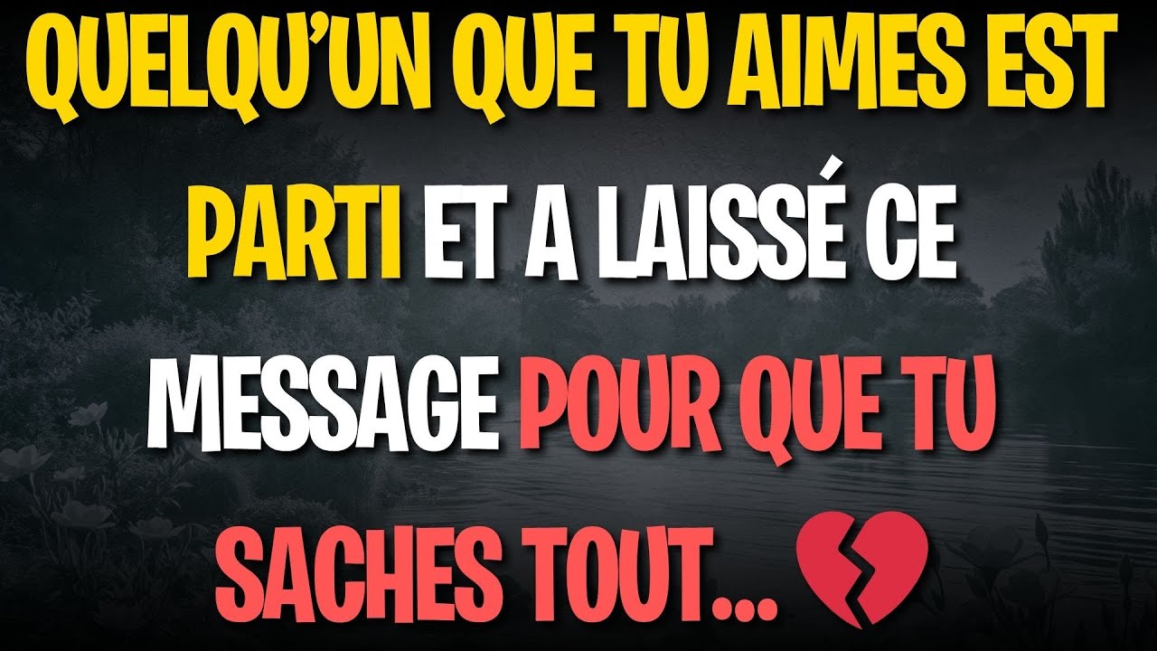 QUELQU’UN QUE TU AIMES EST PARTI ET A LAISSÉ CE MESSAGE POUR QUE TU SACHES TOUT… 💔