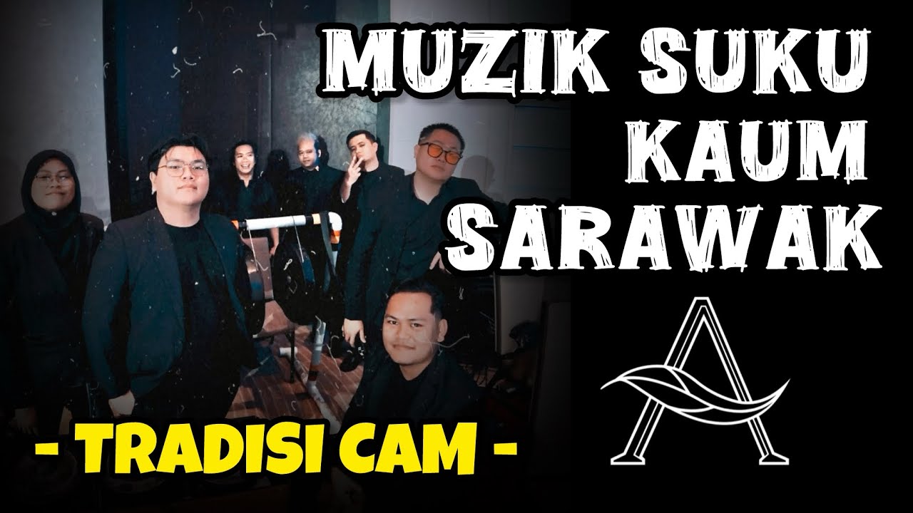 MUZIK SUKU KAUM SARAWAK - TRADISI CAM