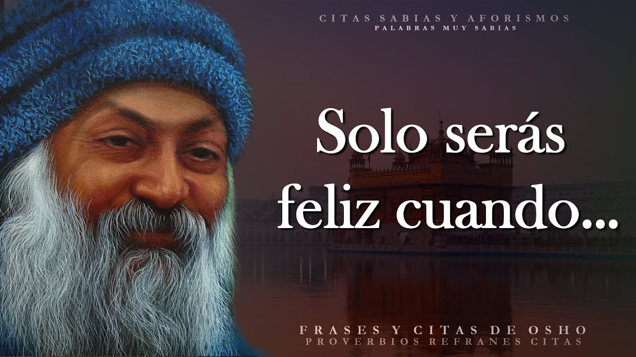 Dichos y citas precisos de Osho sobre la vida, el amor y la felicidad | Aforismos