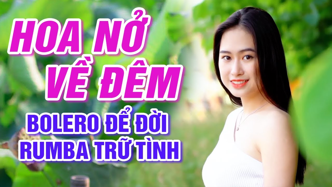 Hoa Nở Về Đêm, Hoa Mười Giờ - Liên Khúc Bolero Để Đời Trữ Tình Rumba 2020