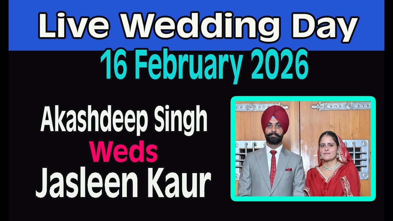 Live 16 February 2026 Wedding Day Akashdeep Singh Weds Jasleen Kaur