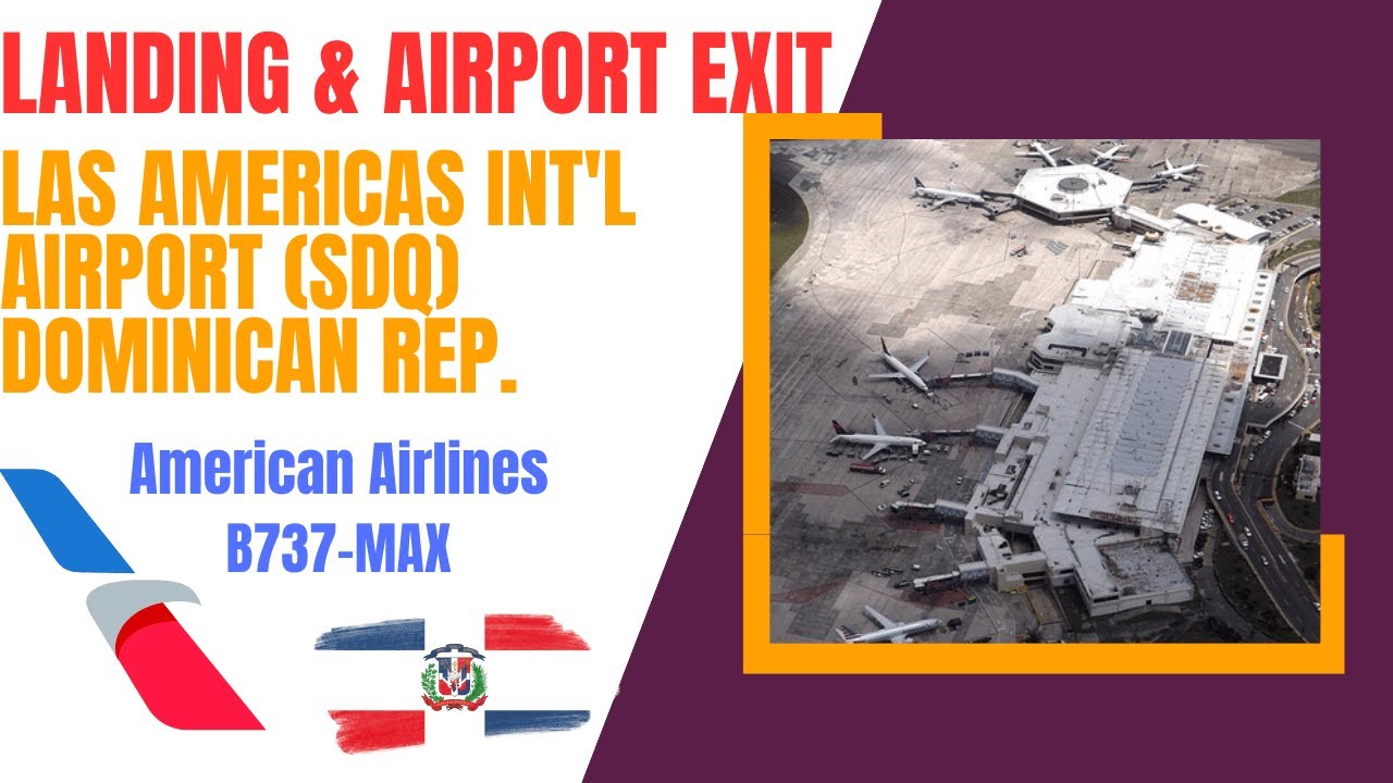 LANDING & AIRPORT EXIT, LAS AMERICAS INT'L AIRPORT (SDQ) DOMINICAN REP. AMERICAN AIRLINES B737-MAX