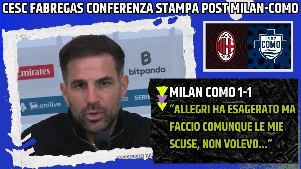 FABREGAS CONFERENZA POST MILAN COMO:
