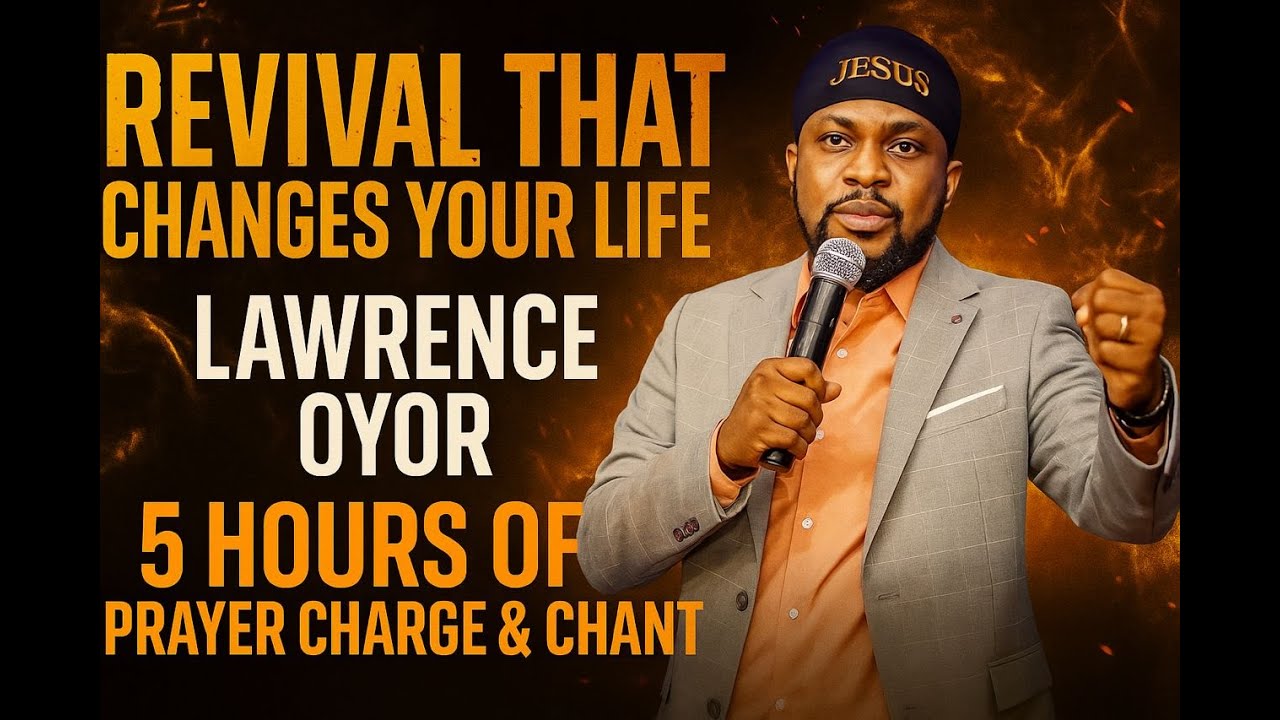 Revival That Changes Your Life &ndash; Lawrence Oyor | 5 Hours of Prayer Charge & chants