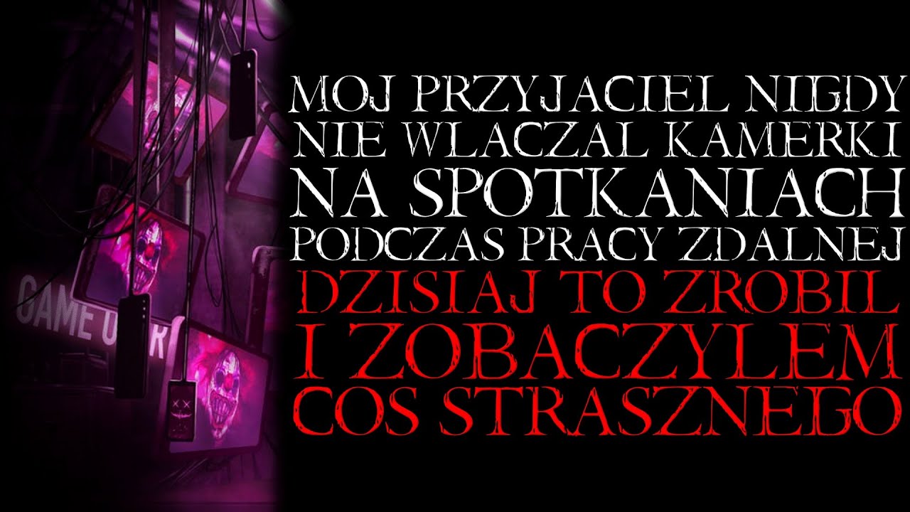 Mój Przyjaciel Nigdy nie Włączał Kamerki Podczas Pracy Zdalnej. Dzisiaj to Zrobił|Reddit Creepypasta