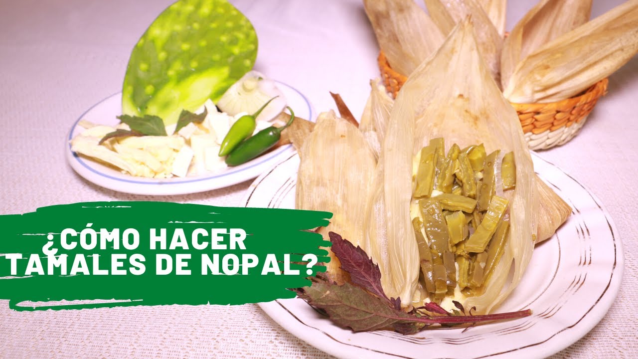 TAMALES DE NOPAL | Te decimos como PREPARARLOS