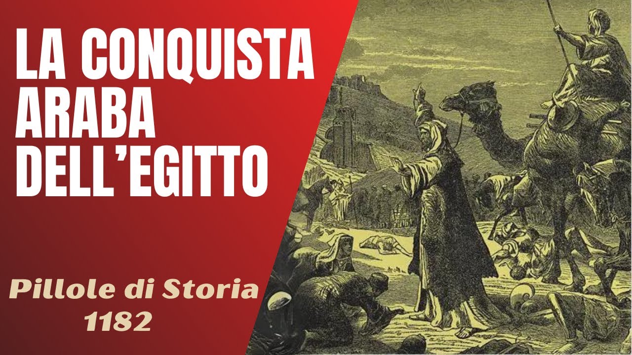 1182- La conquista araba dell'Egitto, storia di errori e tradimenti [Pillole di Storia]