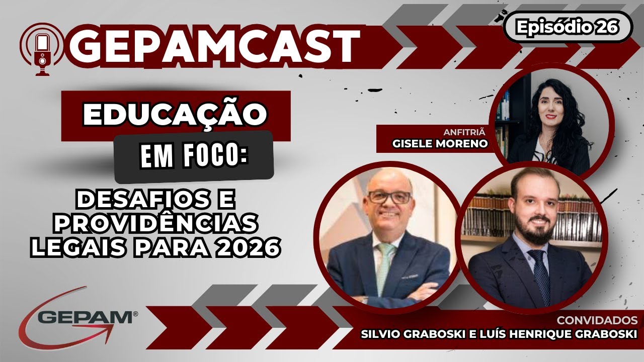 Educação em Foco – Desafios e Providências Legais para 2026 |  GepamCast - Ep 26