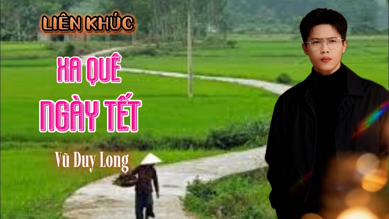 LK Xa Quê Ngày Tết | Vũ Duy Long ( LK Xuân Buồn 2026 )