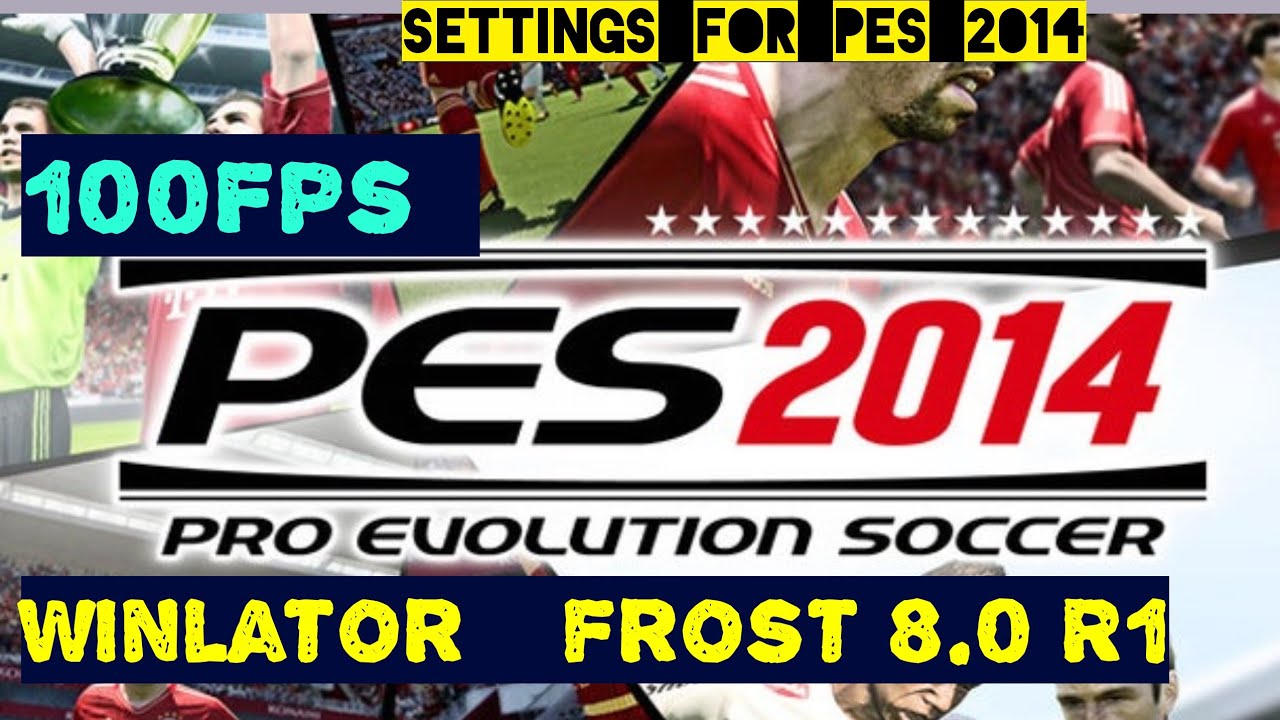 Play pes 2014 with Winlator@frost R8.0R1 at almost 100 FPS on android settings