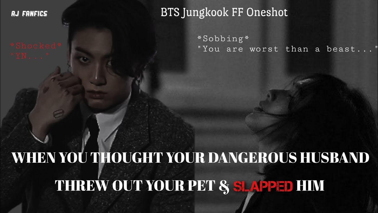 When you thought your DANGEROUS HUSBAND threw out your pet & SLAPPED him | BTS JUNGKOOK FF ONESHOT 