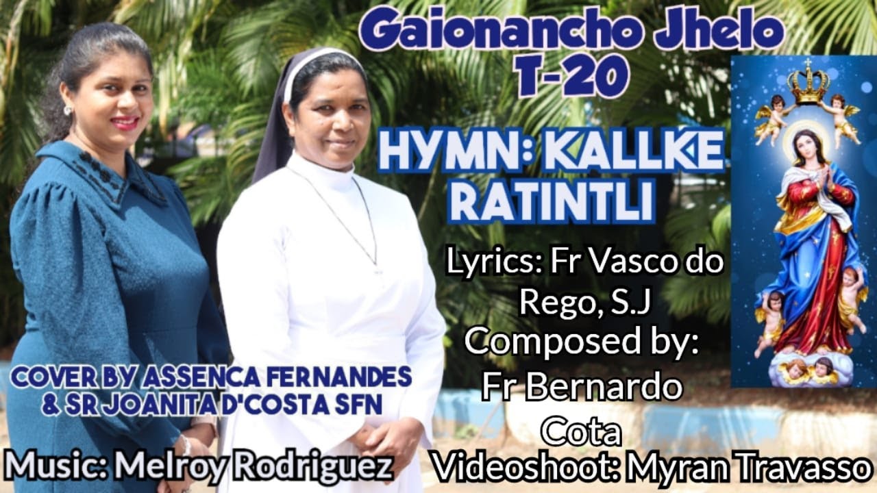 Kallke Ratintli T-20, Gaionancho Jhelo, Konkani Hymn By Assenca Fernandes & Sr Joanita D'costa sfn