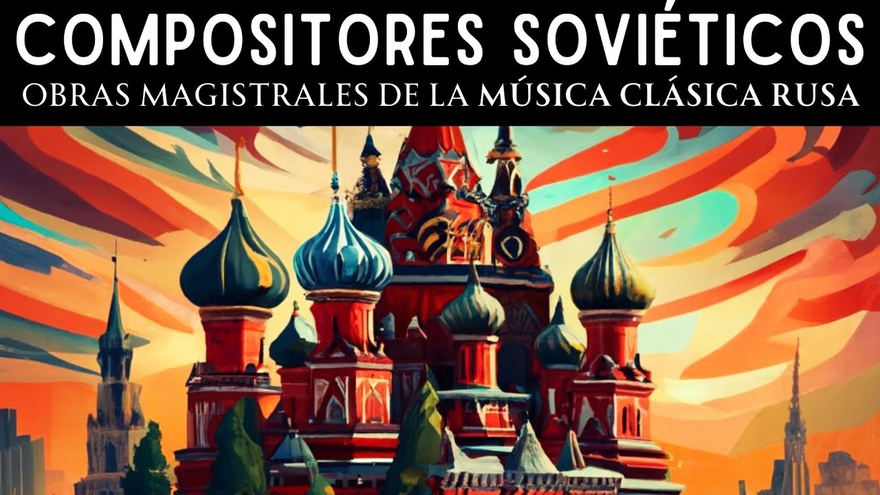 M&uacute;sica Cl&aacute;sica Rusa Compositores Sovi&eacute;ticos Russian Classical Music Soviet Composers #M&uacute;sicaCl&aacute;sica