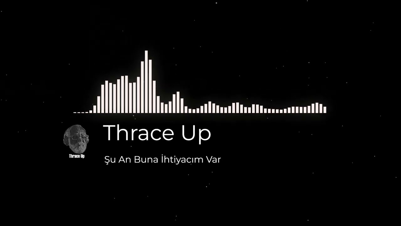 Thrace Up - Şu An Buna İhtiyacım Var