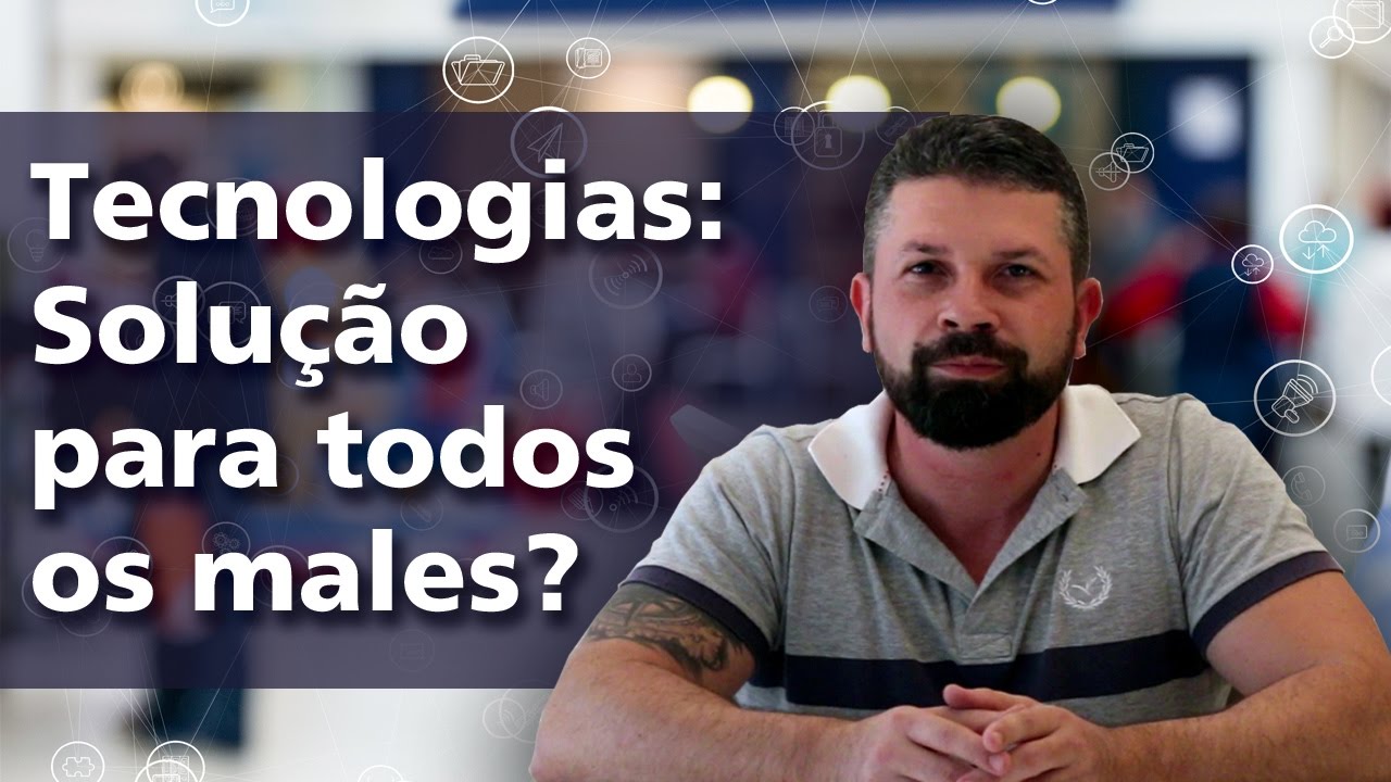 Tecnologias: Solução para todos os males?