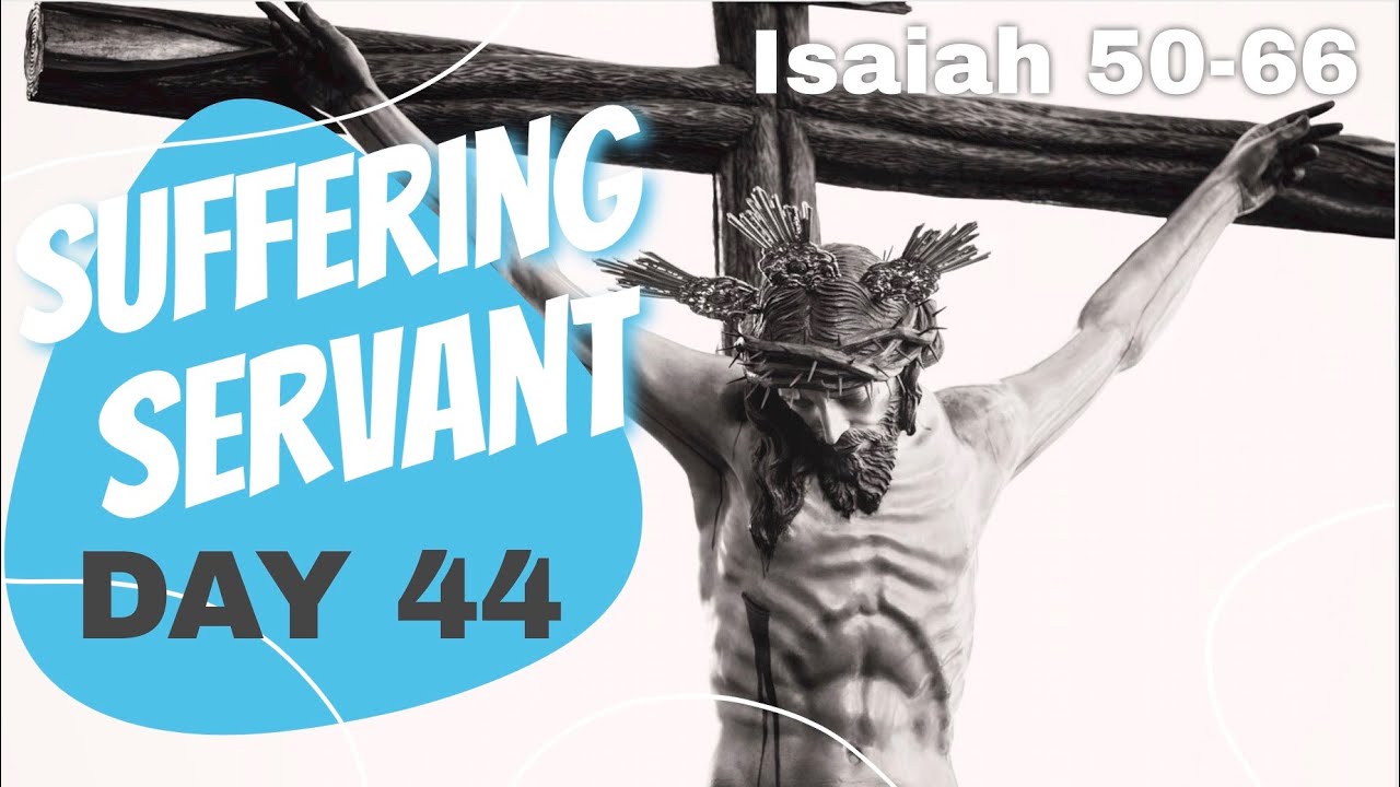 Why did He suffer? Day 44 [Isaiah 50-66: 70 Days Journey to the Bible]