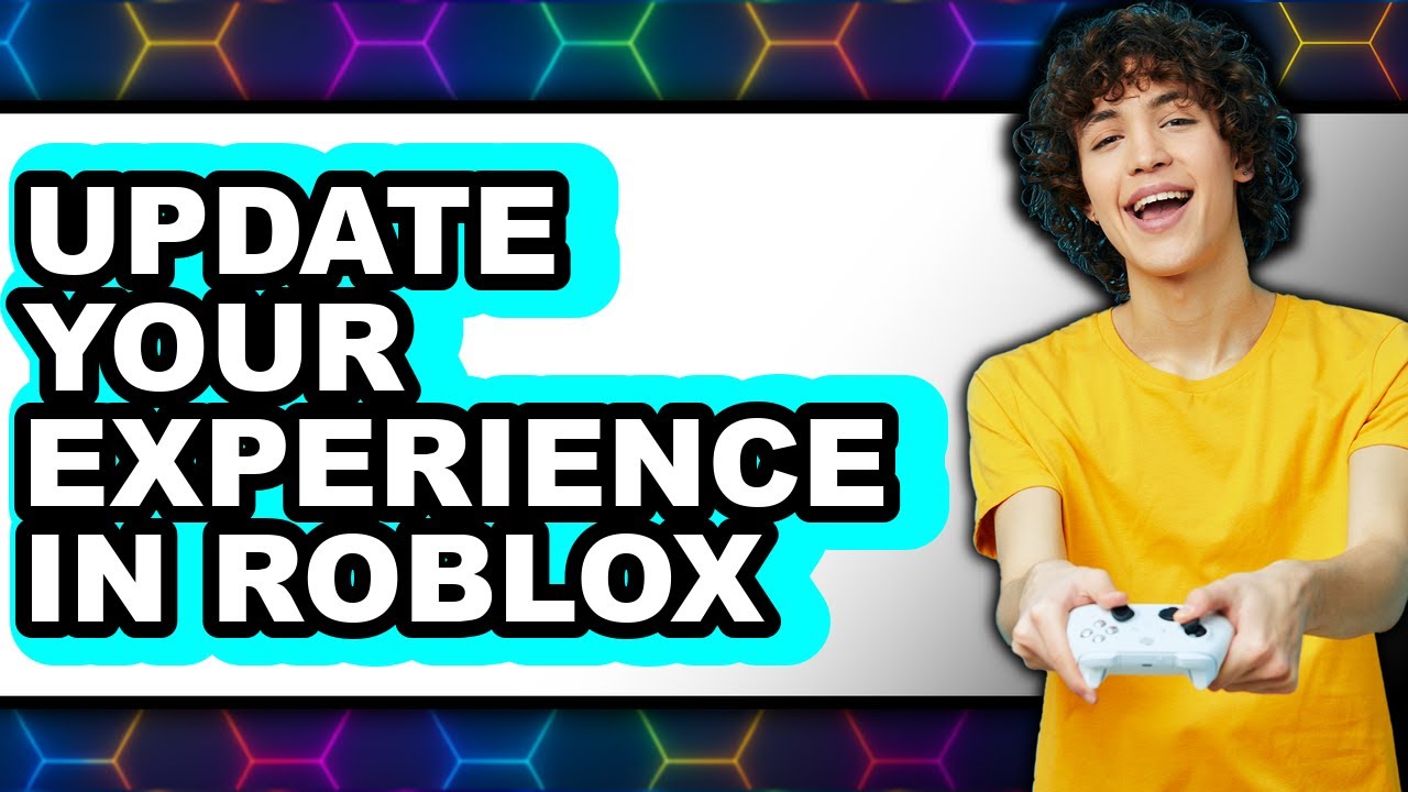 How to Update Your Experience in Roblox (full Guide)