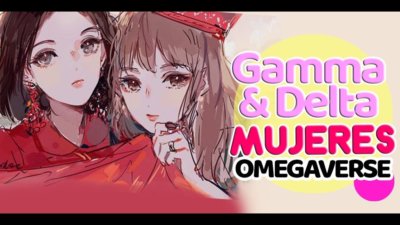 GAMMA y DELTA MUJERES en el OMEGAVERESE.