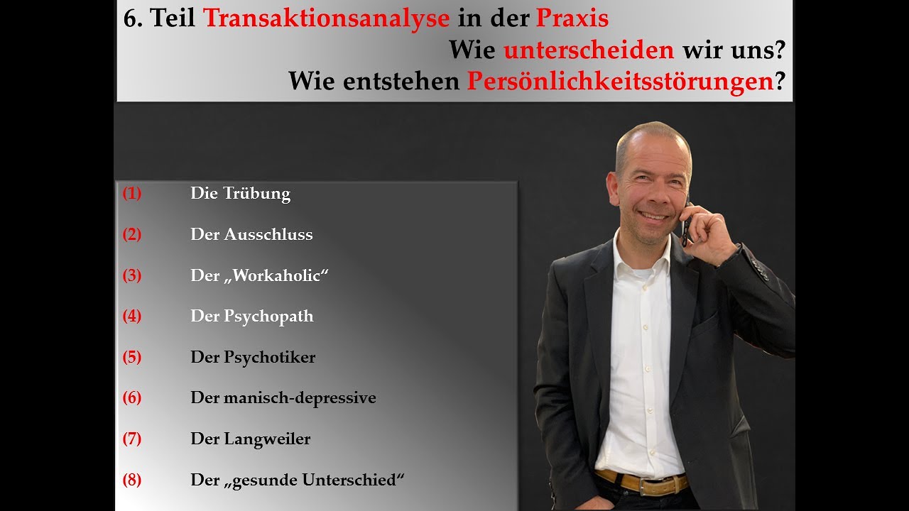 (6) Transaktionsanalyse - Wie entstehen Unterschiede und Pers&ouml;nlichkeitsst&ouml;rungen? - Teil 6 TA