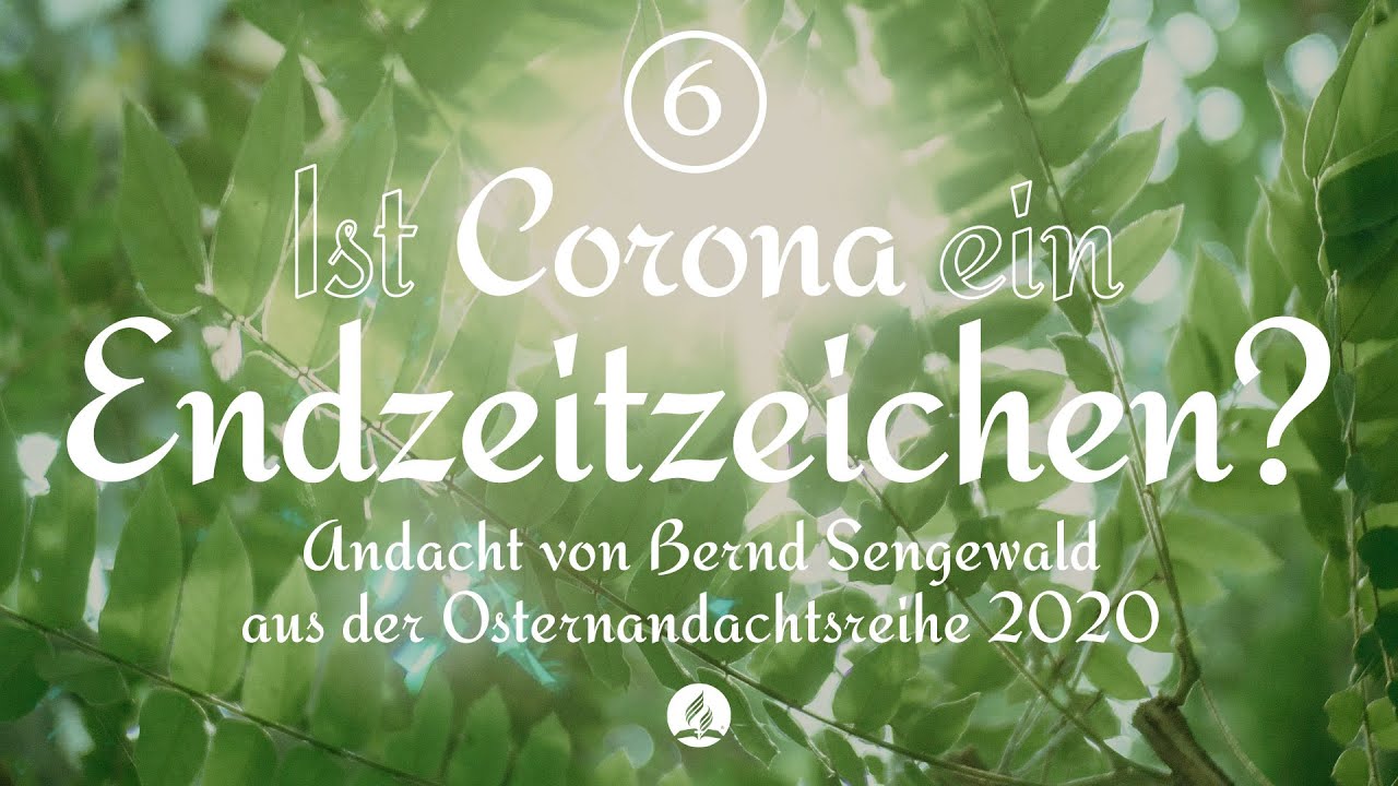 Ist Corona ein Endzeitzeichen? | Andacht von Bernd Sengewald aus der Osternandachtsreihe 2020 (6/6)