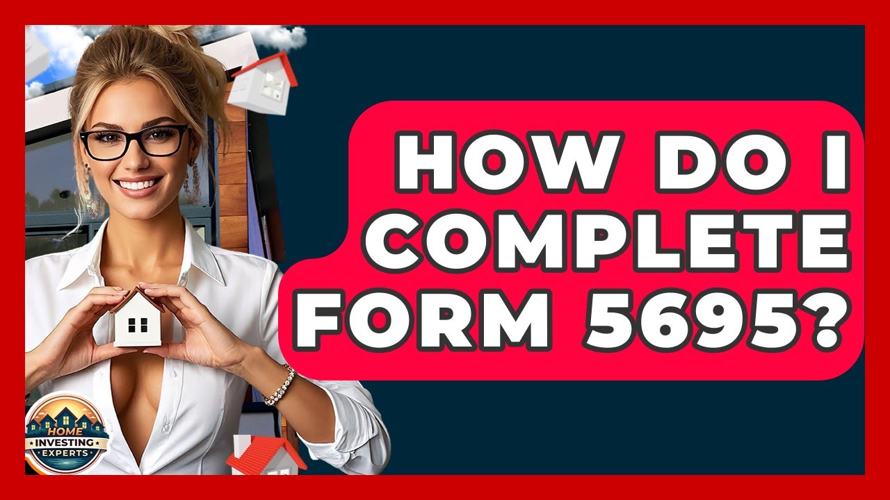 How Do I Complete Form 5695? - Home Investing Experts