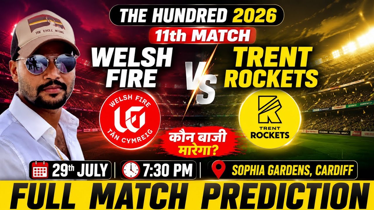 Welsh fire vs trent rockets the hundred 11th match prediction, wef vs trt today match prediction