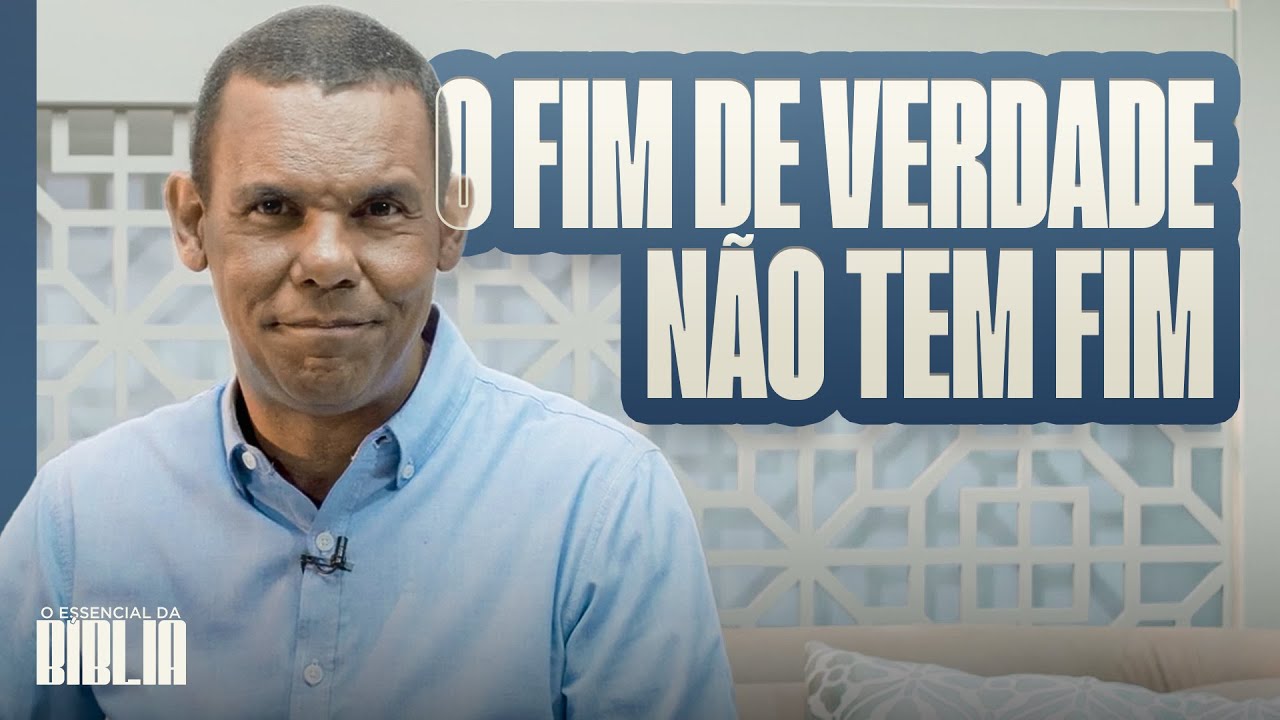 O fim de verdade não tem fim I O Essencial da Bíblia com Rodrigo Silva