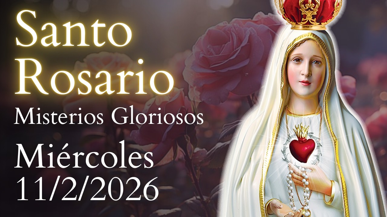 Santo Rosario, Misterios Gloriosos, DE HOY MIÉRCOLES 11 DE FEBRERO DE 2026
