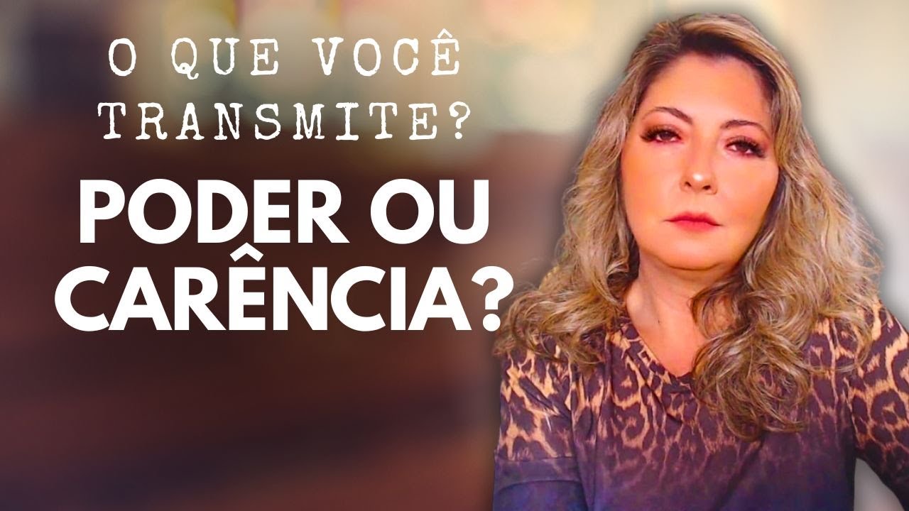 Você transmite Poder ou Carência