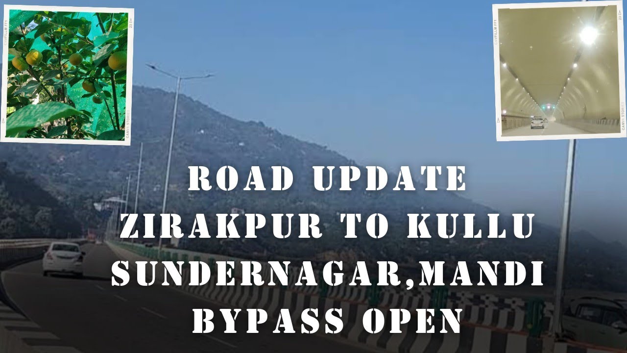 Road Update! Zirakpur to Kullu! Sundernagar Mandi Bypass Open!