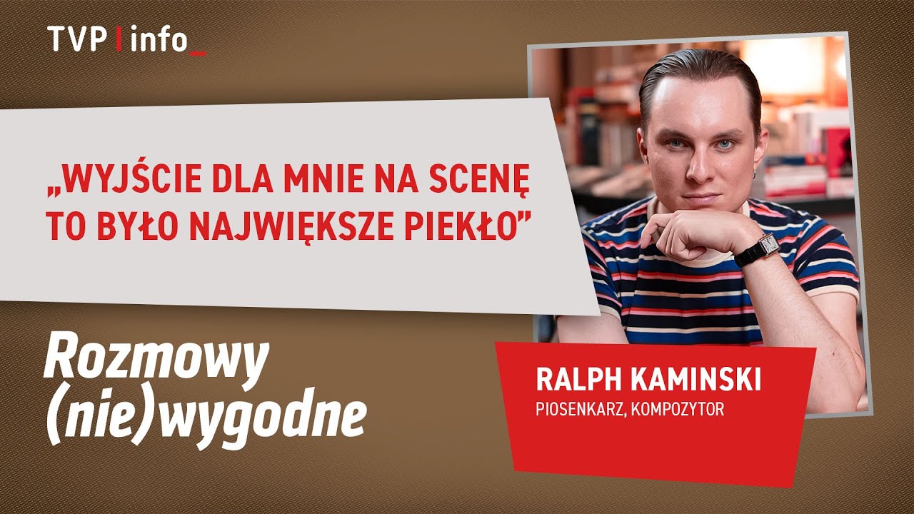 Ralph Kaminski: Wyjście dla mnie na scenę to było największe piekło | ROZMOWY (NIE)WYGODNE
