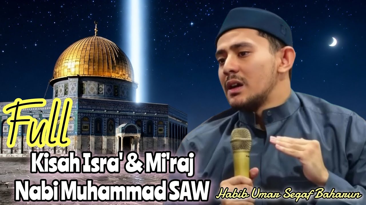 Full Kisah Isra' & Mi'raj Nabi Muhammad🔸Habib Umar bin Segaf Baharun