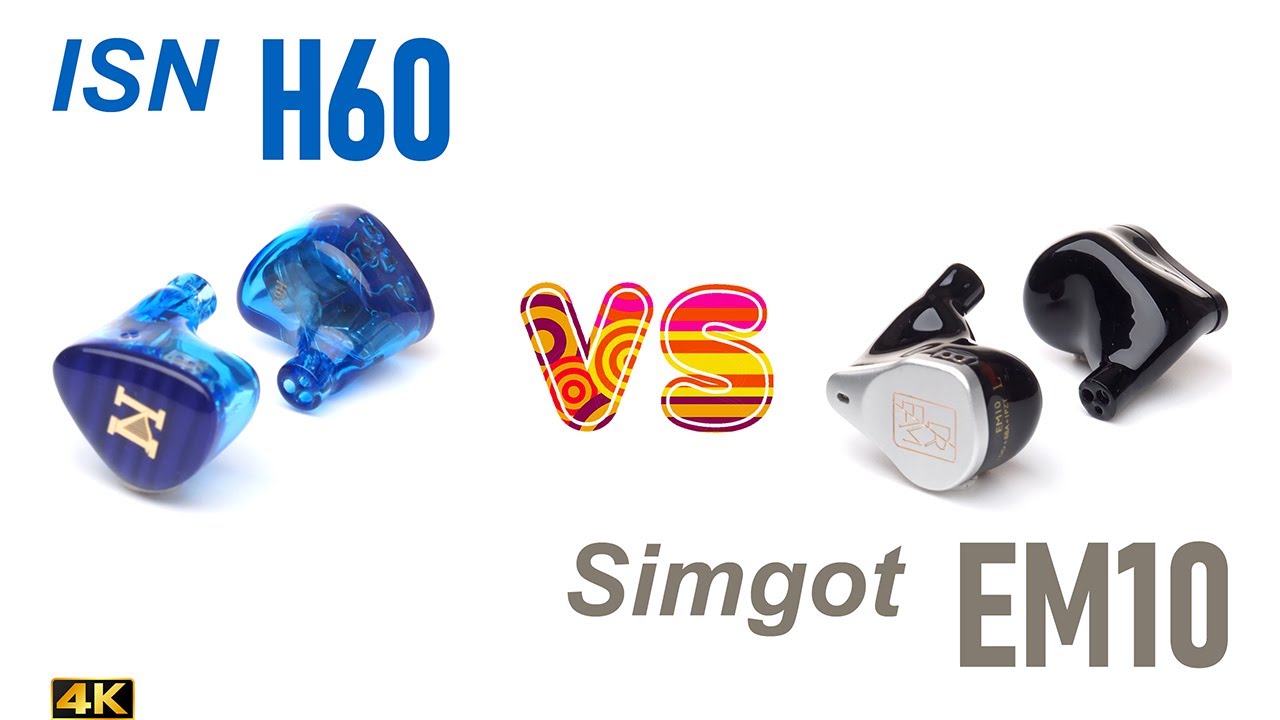ISN H60 vs Simgot EM10