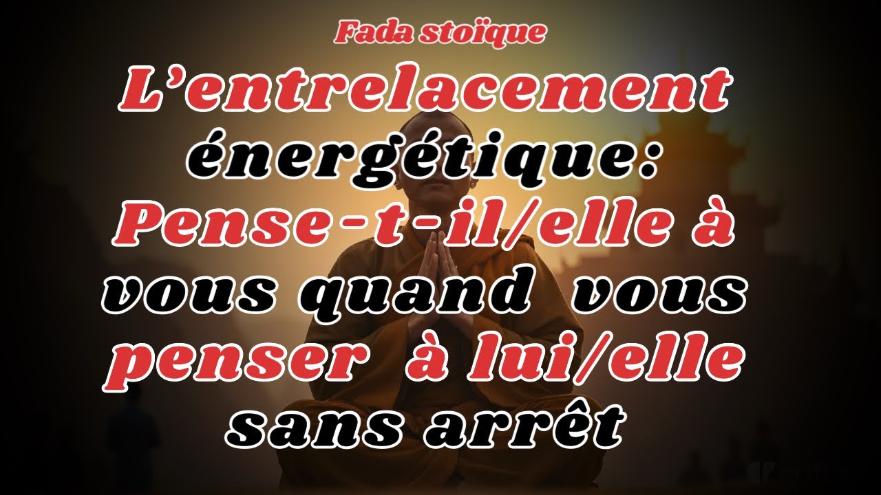L’Entrelacement énergétique : Pourquoi pensez-vous à lui/elle sans arrêt ?