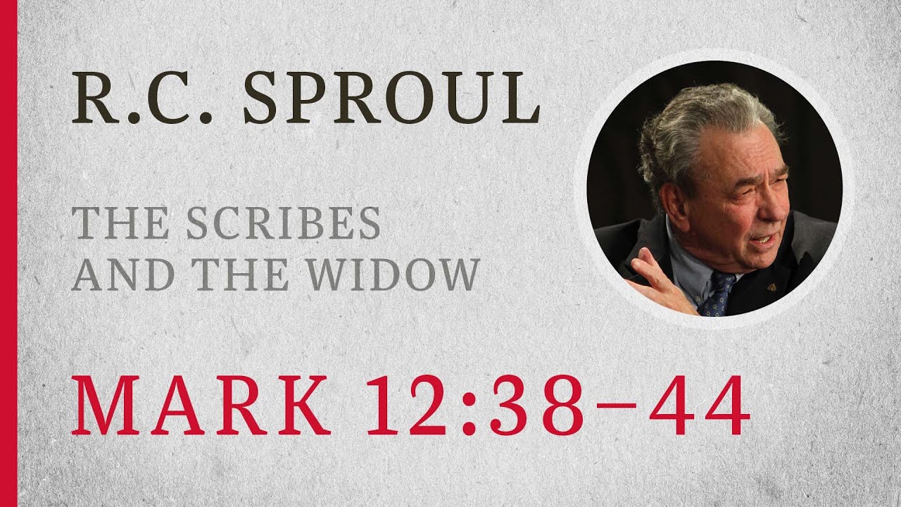 The Scribes and the Widow (Mark 12:38–44) — A Sermon by R.C. Sproul
