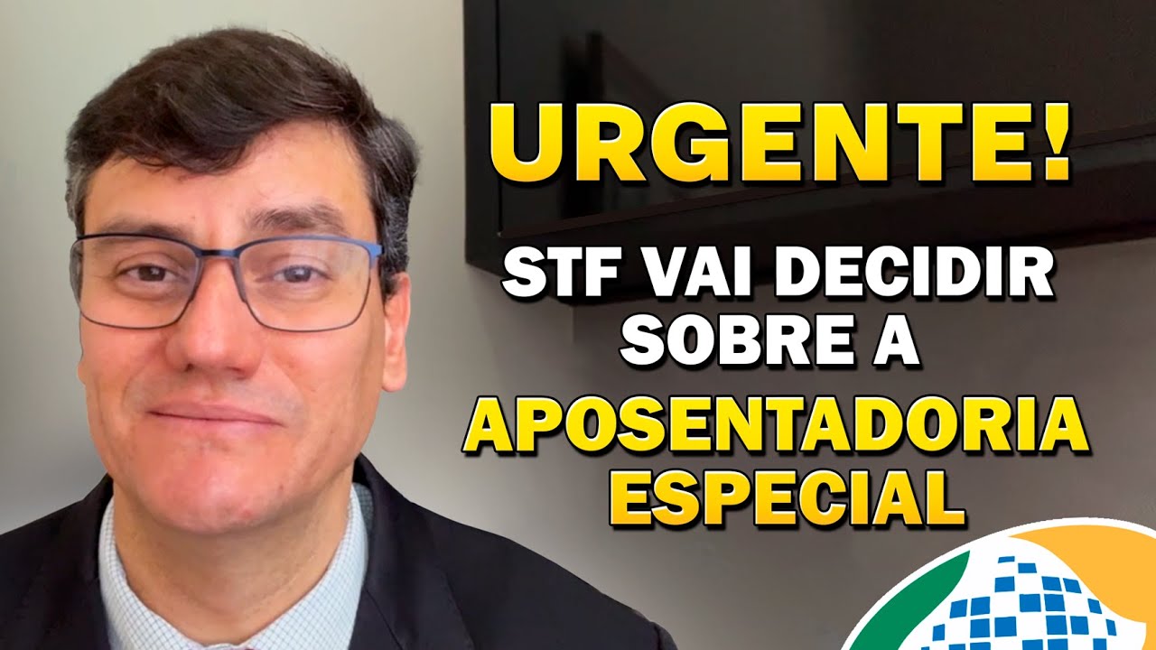 STF VAI DECIDIR SOBRE APOSENTADORIA ESPECIAL E ANULAR REFORMA DA PREVIDÊNCIA