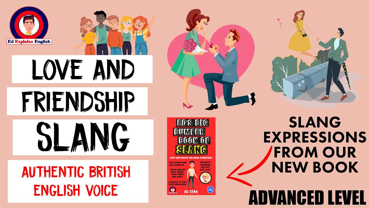 Slang English – Love and Friendship - 31 Examples -Authentic British Voice – IELTS | ESL | FCE | CAE