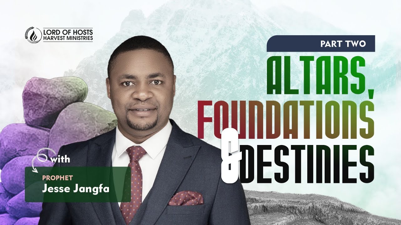 Altars, Foundations & Destinies -2 || Prophet Jesse Jangfa || The Gathering