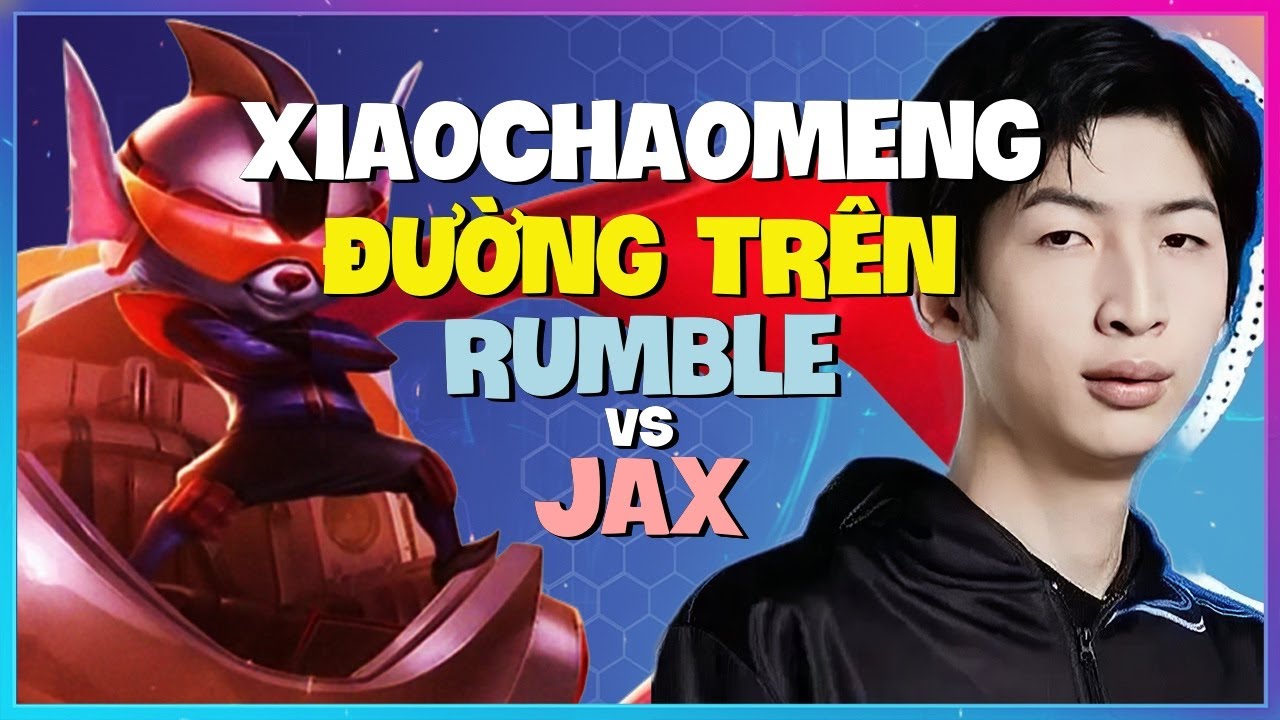 XiaoChaoMeng pho dien nghe thuat dieu khien Rumble huy diet Top Lane Thach Dau Vietsub