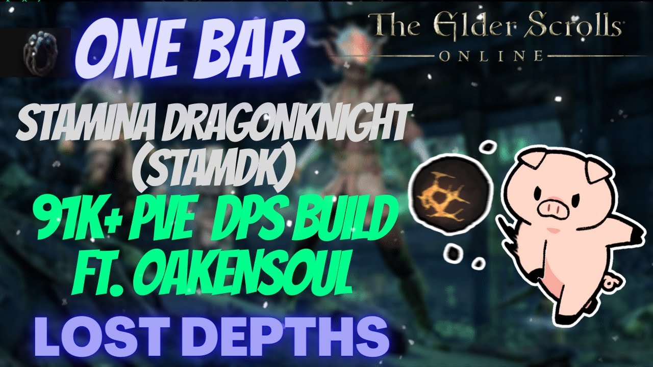ESO One Bar Stamina Dragonknight (Stamdk) 91k+ DPS PVE Build Ft. Oakensoul Ring Lost Depths DLC
