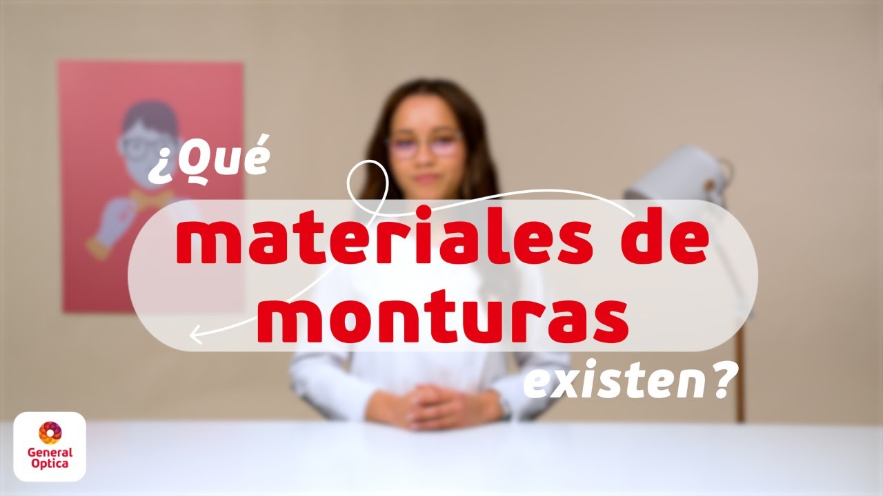 ¿QUÉ MATERIALES DE MONTURAS EXISTEN? | GENERAL OPTICA