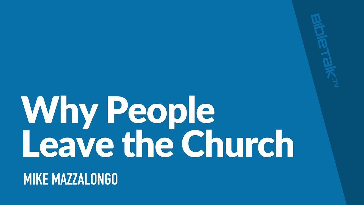 Why People Leave the Church / Sermon – Mike Mazzalongo | BibleTalk.tv