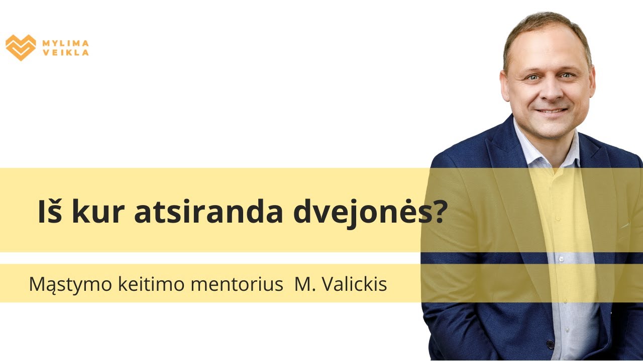 Iš kur atsiranda dvejonės? Mindaugas Valickis.