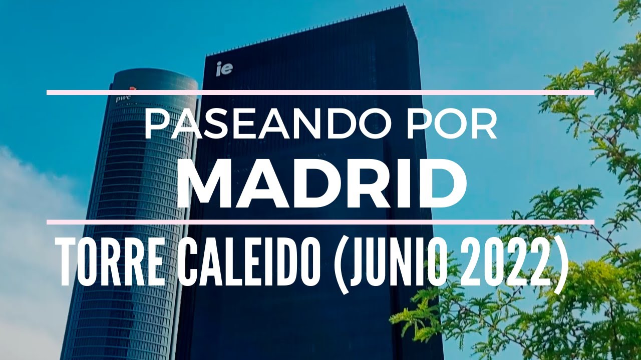 Paseando por Madrid - Torre Caleido (Junio 2022)
