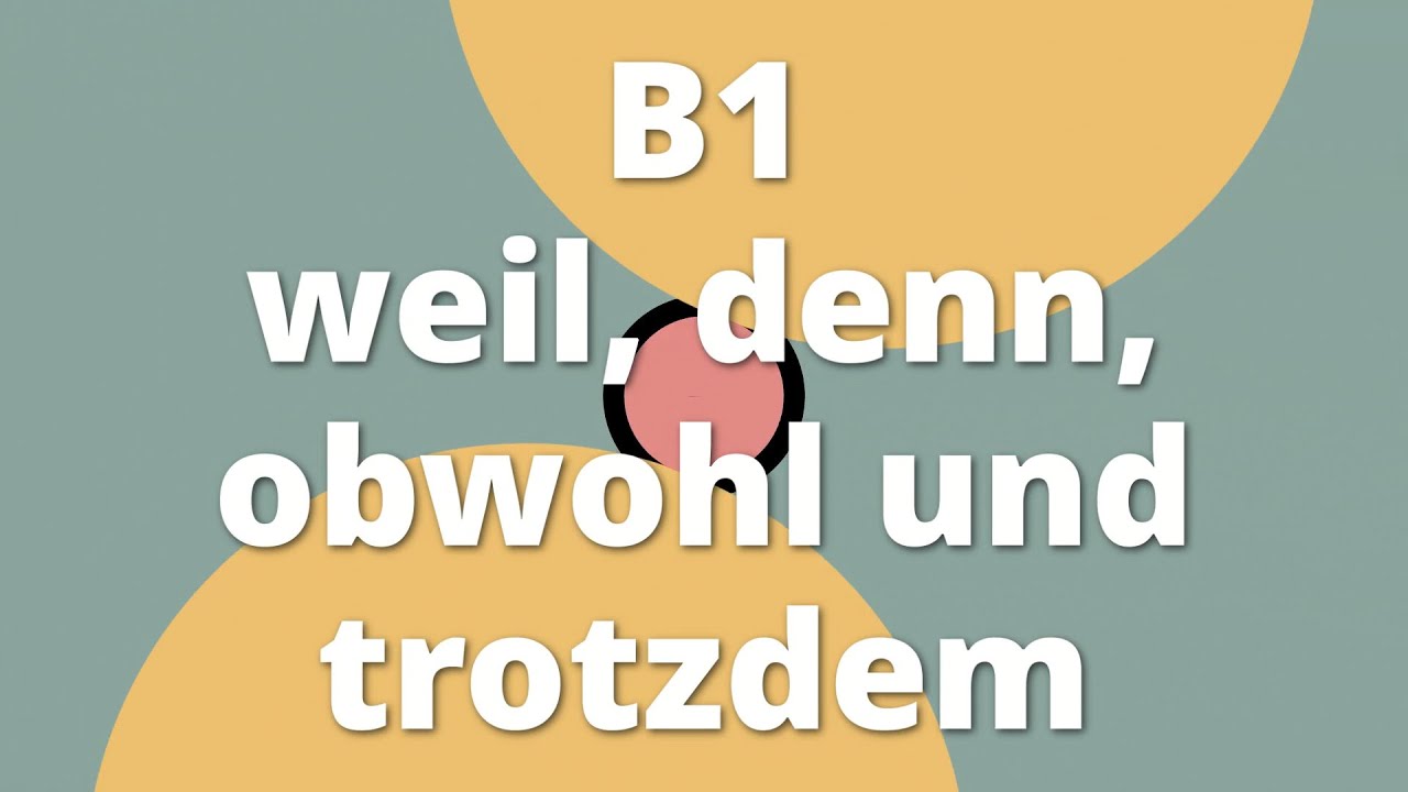 B1 Lektion 3: Weil, denn, obwohl, trotzdem – Kausale und konzessive Konjunktionen lernen (B1)