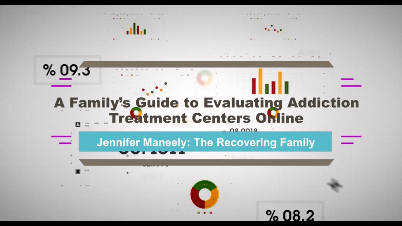 A Family’s Guide to Evaluating Addiction Treatment Centers Online